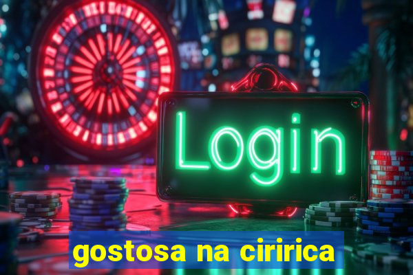 gostosa na ciririca